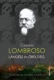 Sociológia, etnológia Lángész és őrültség - Cesare Lombroso