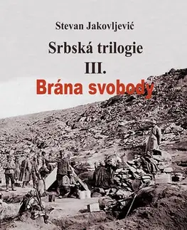 Vojnová literatúra - ostané Srbská trilogie III. Brána svobody - Stevan Jakovljevic