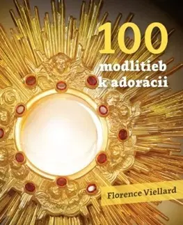 Kresťanstvo 100 modlitieb k adorácii - Florence Viellard