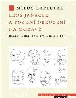 Odborná a náučná literatúra - ostatné Leoš Janáček a pozdní obrození na Moravě - Miloš Zapletal
