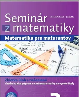 Matematika Seminár z matematiky: Matematika pre maturantov 3. časť - Zbyněk Kubáček,Ján Žabka