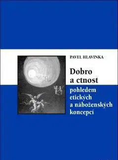 Filozofia Dobro a ctnost pohledem etických a náboženských koncepcí - Pavel Hlavinka