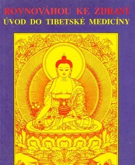 Alternatívna medicína - ostatné Rovnováhou ke zdraví - Úvod do tibetské medicíny - Yang Jwing-ming,Yeshi Donden