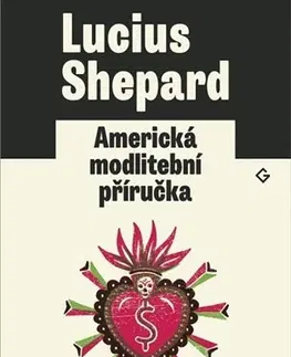 Sci-fi a fantasy Americká modlitební příručka - Lucius Shepard,Jakub Němeček