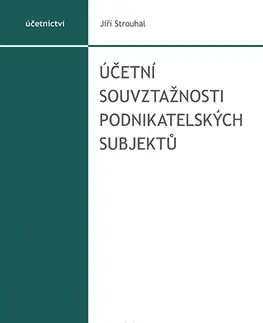 Dane, účtovníctvo Účetní souvztažnosti podnikatelských subjektů, 4. vydání - Jiří Strouhal