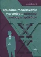 Sociológia, etnológia Kauzálne modelovanie v sociológii: princ... - Schenk Juraj