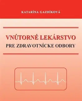 Medicína - ostatné Vnútorné lekárstvo pre zdravotnícke odbory - Katarína Gazdíková