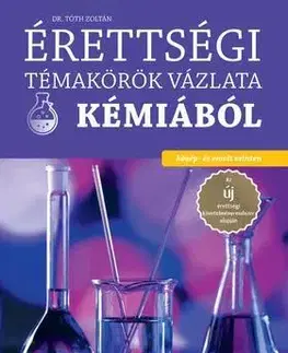 Prijímačky na vysoké školy Érettségi témakörök vázlata kémiából (közép- és emelt szinten) - Zoltán Tóth