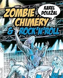 Sci-fi a fantasy Zombie, chiméry a rocknroll - Karel Doležal,Eva Letáková