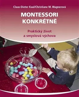 Pedagogika, vzdelávanie, vyučovanie Montessori konkrétně 1 - Claus-Dieter Kaul,Christiane M. Wagnerová