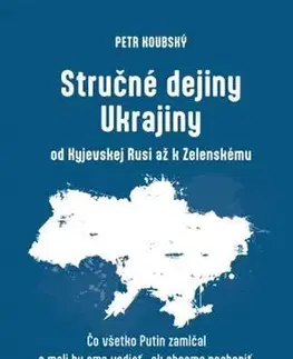 Svetové dejiny, dejiny štátov Stručné dejiny Ukrajiny od Kyjevskej Rusi až k Zelenskému - Petr Koubský