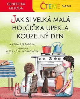 Pre predškolákov Genetická metoda - Čteme sami: Jak si velká malá holčička upekla kouzelný den - Marija Beršadskaja