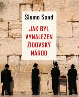 Judaizmus Jak byl vynalezen židovský národ - Šlomo Sand