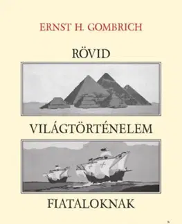 História Rövid világtörténelem fiataloknak - Ernst H. Gombrich