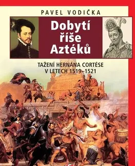 Svetové dejiny, dejiny štátov Dobytí říše Aztéků - Pavel Vodička