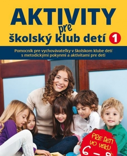 Pedagogika, vzdelávanie, vyučovanie Aktivity pre ŠKD I. pre deti vo veku 6-8 rokov - Kolektív autorov