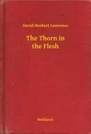 Svetová beletria The Thorn in the Flesh - David Herbert Lawrence
