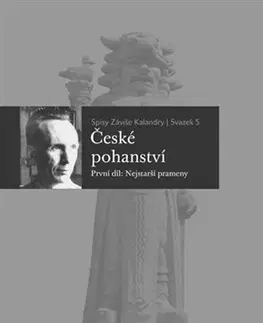 Slovenské a české dejiny České pohanství (První díl: Nejstarší prameny) - Záviš Kalandra