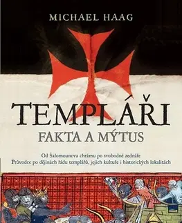 Stredovek Templáři Fakta a mýtus - Michael Haag,Miroslav Košťál