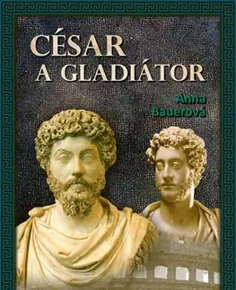 Historické romány César a gladiátor - Anna Bauerová