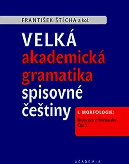 Literárna veda, jazykoveda Velká akademická gramatika spisovné češtiny - František Štícha