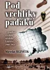 Vojnová literatúra - ostané Pod vrchlíky padáků - Miroslav Řezníček