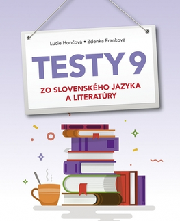 Slovenský jazyk Testy 9 zo slovenského jazyka a literatúry - Lucie Hončová,Zdenka Franková