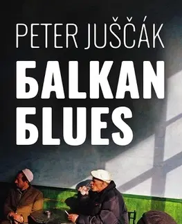Slovenská beletria Balkan blues - Peter Juščák