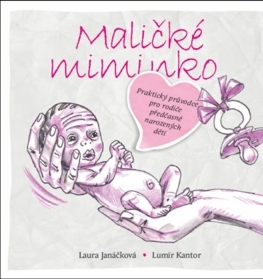 Starostlivosť o dieťa, zdravie dieťaťa Maličké miminko - Lumír Kantor,Laura Janáčková