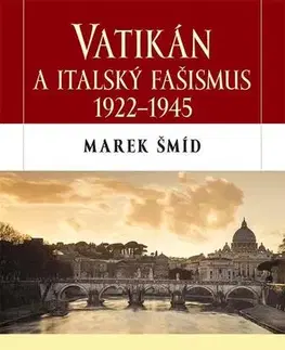 Druhá svetová vojna Vatikán a italský fašismus 1922-1945 - Marek Šmíd