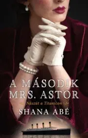 Historické romány A második Mrs. Astor - Abé Shana