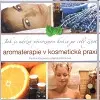 Krása, móda, kozmetika Aromaterapie v kosmetické praxi - Renata Klečková,Pavlína Klasnová