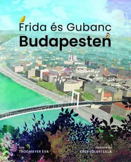 Rozprávky Frida és Gubanc Budapesten - Éva Trogmayer