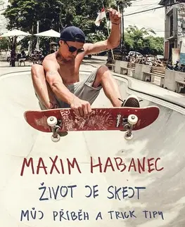 Pre chlapcov Maxim Habanec: Život je skejt - Maxim Habanec