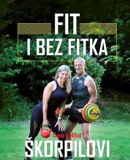 Fitness, cvičenie, kulturistika Fit i bez fitka - Dana Škorpilová,Miloš Škorpil,Miloš Škorpil