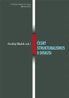 Odborná a náučná literatúra - ostatné Český strukturalismus v diskusi - Ondřej Sládek
