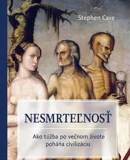 Svetové dejiny, dejiny štátov Nesmrteľnosť - Stephen Cave,Igor Otčenáš