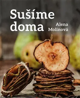 Kuchárky - ostatné Sušíme doma - Alena Molinová
