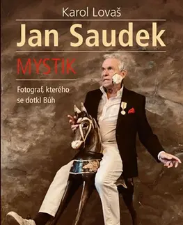 Fejtóny, rozhovory, reportáže Jan Saudek: Mystik - Karol Lovaš