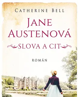 Historické romány Jane Austenová: Slova a cit - Catherine Bell