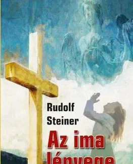 Ezoterika - ostatné Az ima lényege - Rudolf Steiner