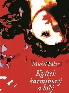 Historické romány Kvítek karmínový a bílý - Michel Faber
