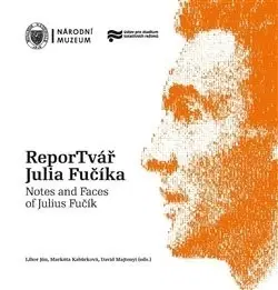 História ReporTvář Julia Fučíka / Notes and Faces of Julius Fučík - Libor Jůn,David Majtenyi