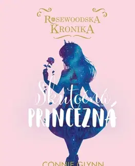 Pre dievčatá Rosewoodska kronika 2: Skutočná princezná - Connie Glynn