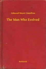 Svetová beletria The Man Who Evolved - Hamilton Edmond Moore