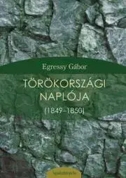 Geografia, mapy, sprievodcovia Egressy Gábor törökországi naplója - Egressy Gábor