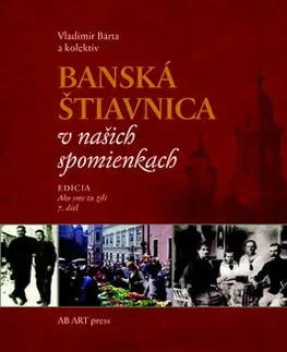 Encyklopédie, obrazové publikácie Banská Štiavnica v našich spomienkach - Vladimír Bárta