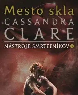 Fantasy, upíri Nástroje smrteľníkov 3: Mesto skla - Cassandra Clare,Otakar Kořínek