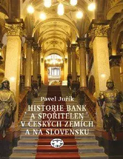 Slovenské a české dejiny Historie bank a spořitelen v Čechách a na Moravě, 2. vydání - Pavel Juřík