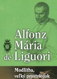 Kresťanstvo Modlitba, veľký prostriedok spásy - Mária Alfonz de Liguori